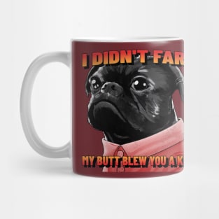 I Didn't Fart My Butt Blew You A Kiss Mug